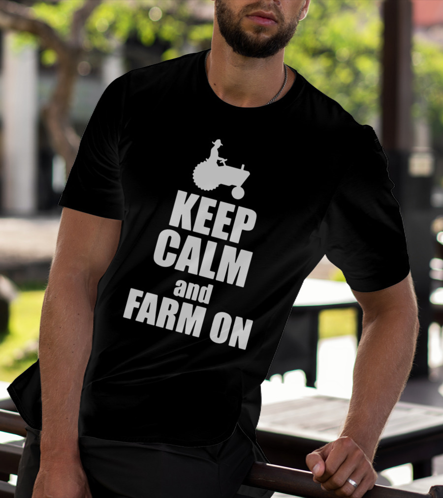 Keep Calm And Farm On Tractor Silhouette With Farmer Riding T-Shirt