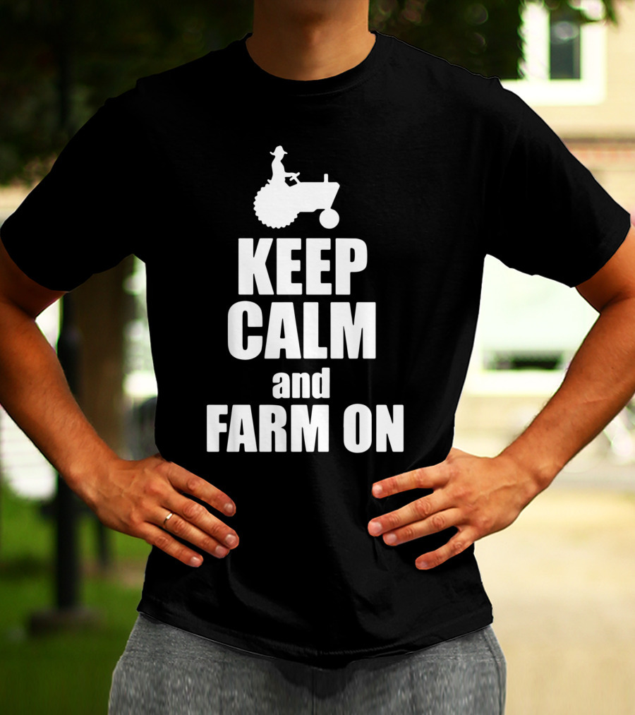 Keep Calm And Farm On Tractor Silhouette With Farmer Riding T-Shirt