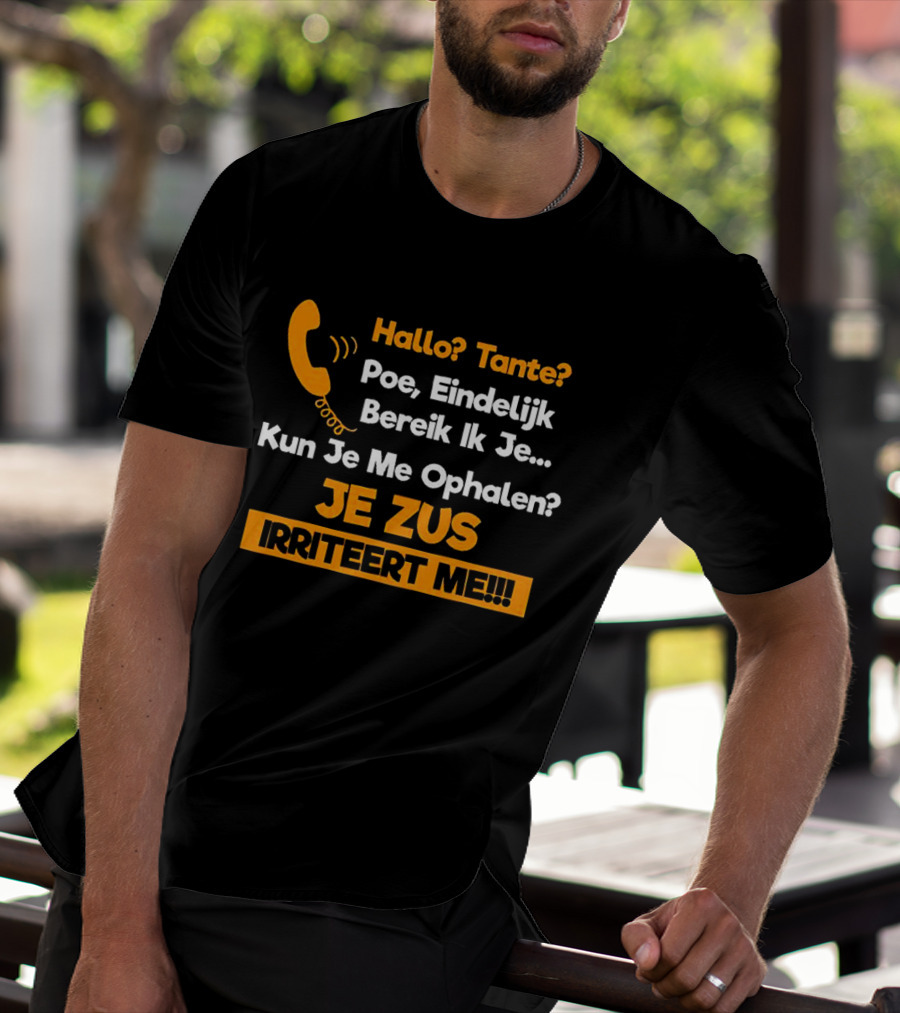 Hallo Tante Poe Eindelijk Bereik Ik Je Kun Je Me Ophalen Je Zus Irriteert Me T-Shirt