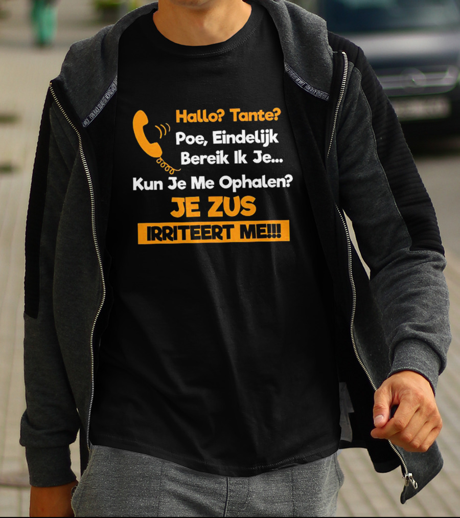 Hallo Tante Poe Eindelijk Bereik Ik Je Kun Je Me Ophalen Je Zus Irriteert Me T-Shirt