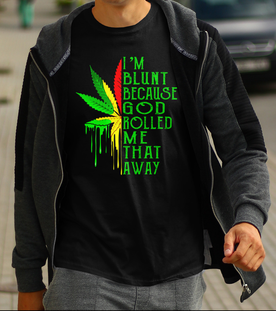 I'm Blunt Because God Rolled Me That Way Leaf T-Shirt