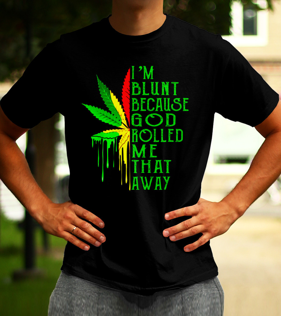 I'm Blunt Because God Rolled Me That Way Leaf T-Shirt