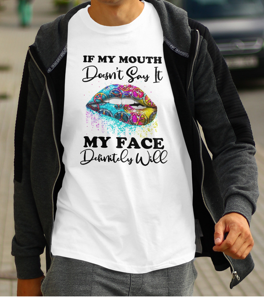 If My Mouth Doesn't Say It My Face Definitely Will Peace Lips Rainbow T-Shirt