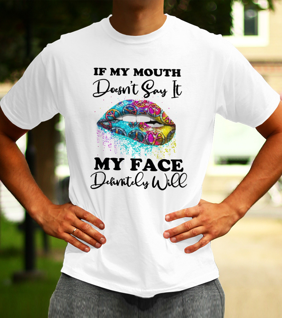 If My Mouth Doesn't Say It My Face Definitely Will Peace Lips Rainbow T-Shirt