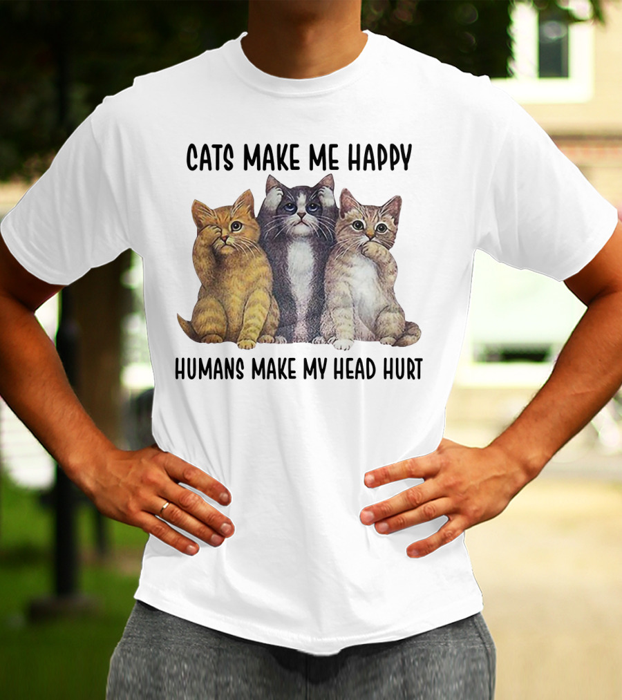 Cats Make ME Happy Humans Make My Head Hurt T-Shirt