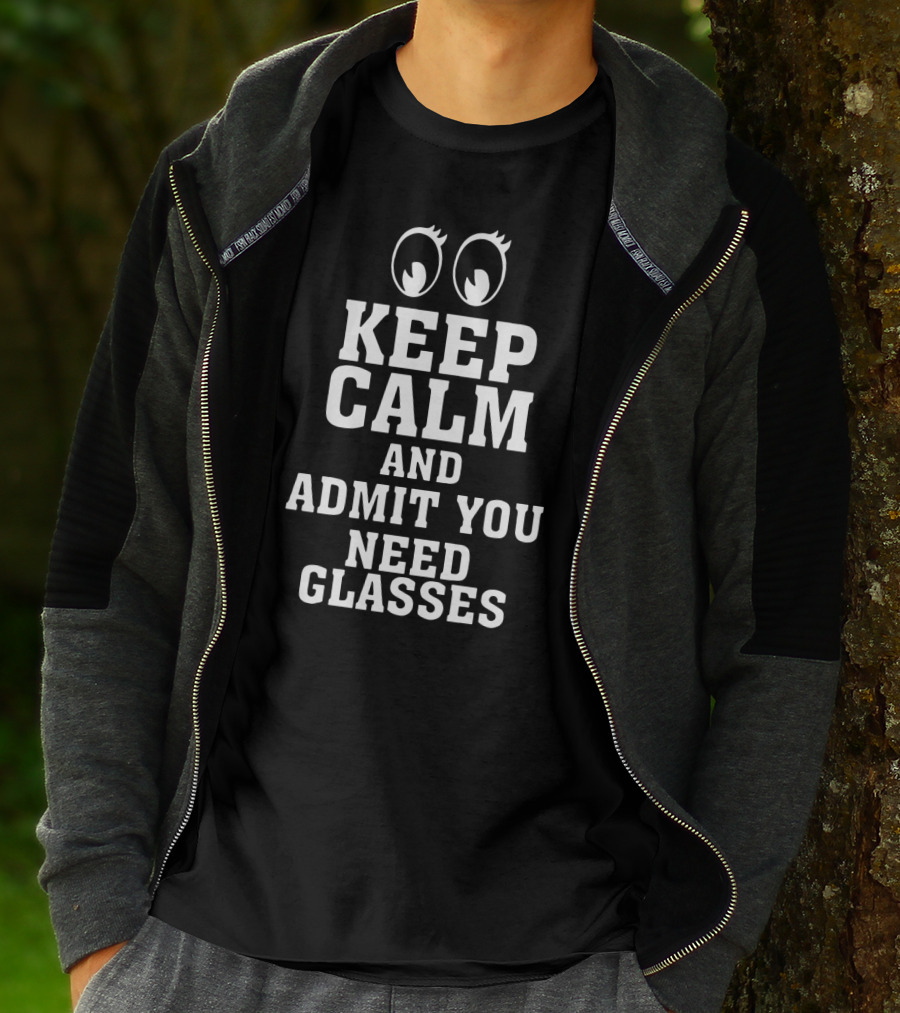 Keep Calm And Admit You Need Glasses With Cartoon Eyes T-Shirt