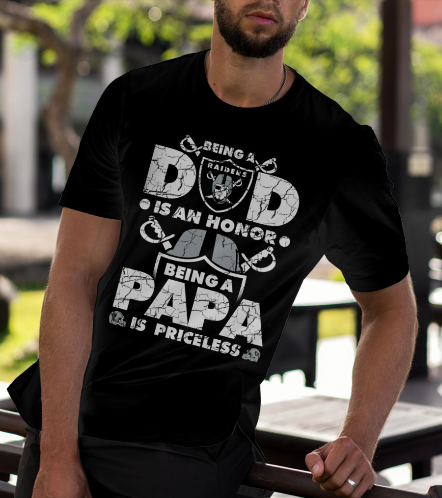 Being A Raiders Dad Is An Honor Being A Papa Is Priceless T-Shirt