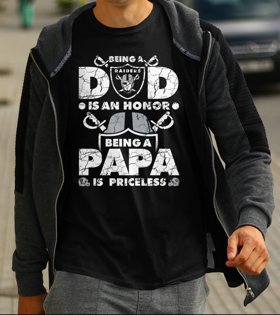 Being A Raiders Dad Is An Honor Being A Papa Is Priceless T-Shirt