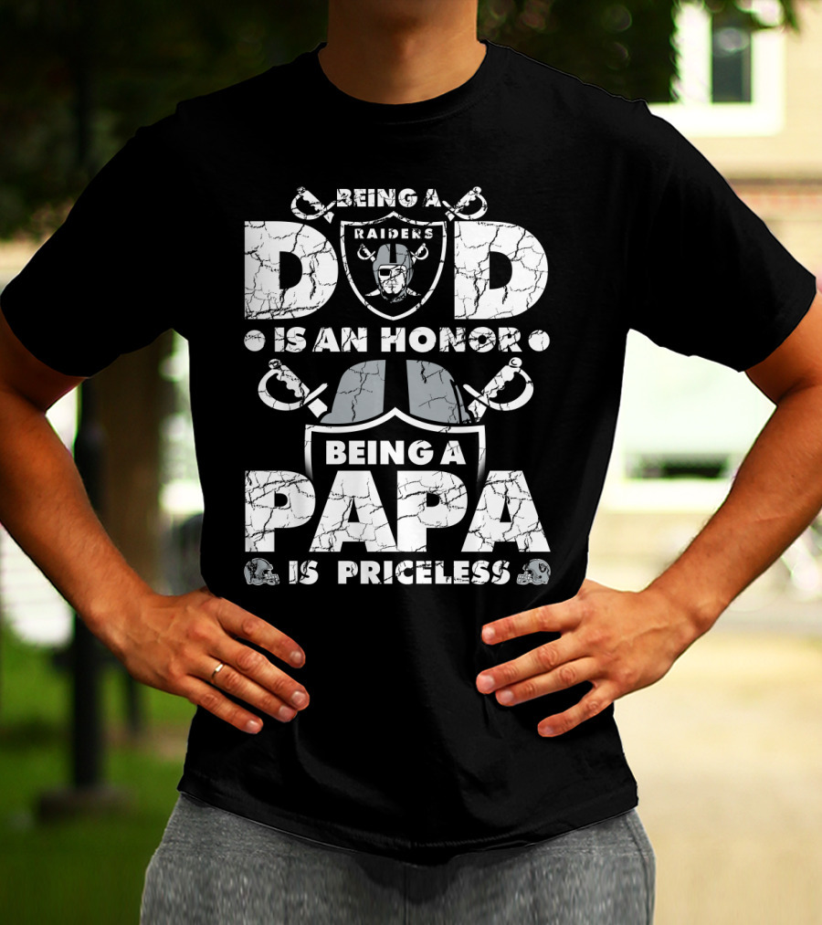 Being A Raiders Dad Is An Honor Being A Papa Is Priceless T-Shirt