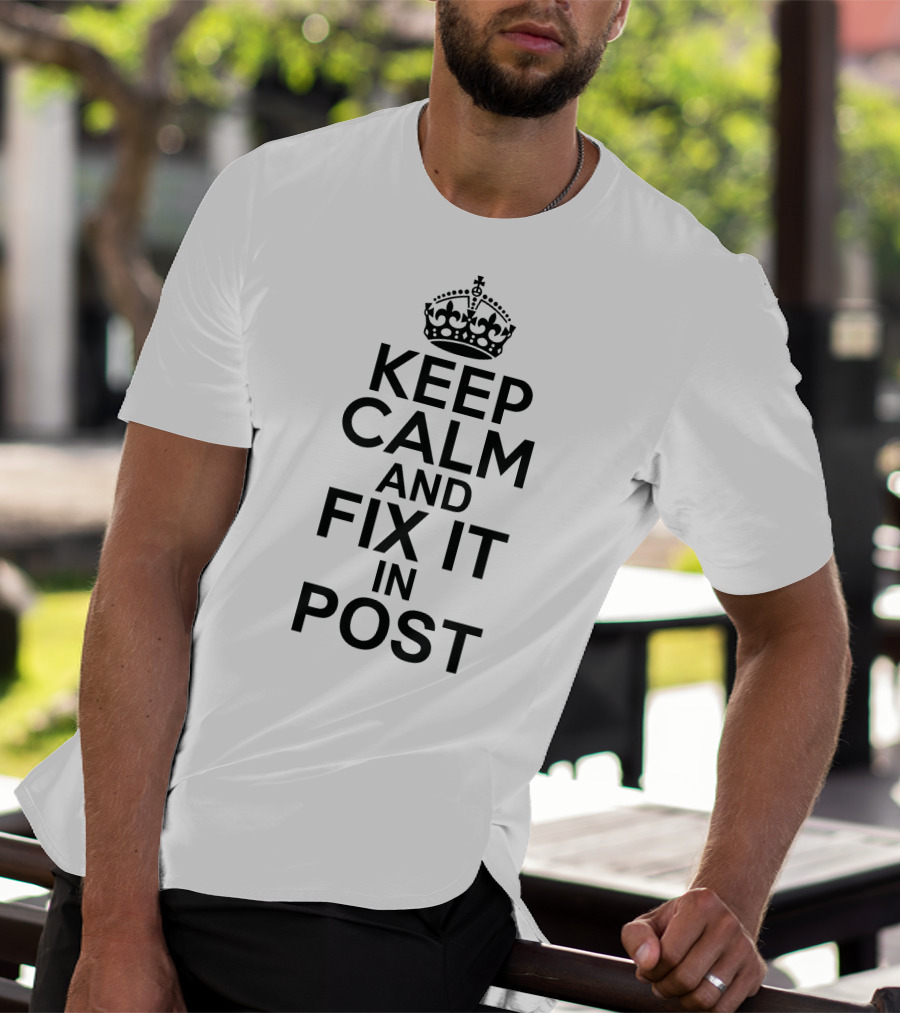 Keep Calm And Fix It In Post Edit Iconic Typography For Video Production Enthusiasts T-Shirt