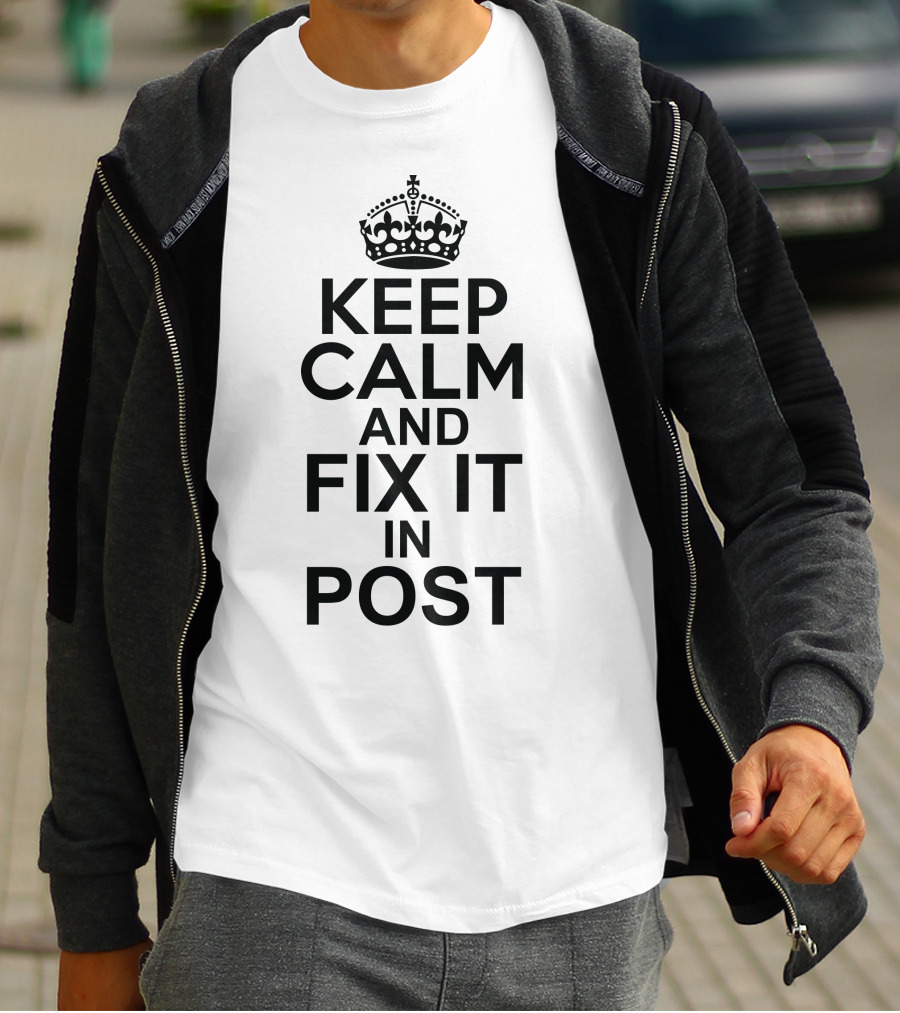 Keep Calm And Fix It In Post Edit Iconic Typography For Video Production Enthusiasts T-Shirt