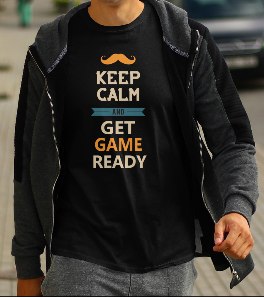 Keep Calm And Get Game Ready With Mustache Motif T-Shirt