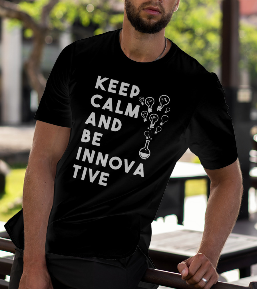 Keep Calm And Be Innovative Light Bulbs Chemistry Beaker Creative Inspiration T-Shirt