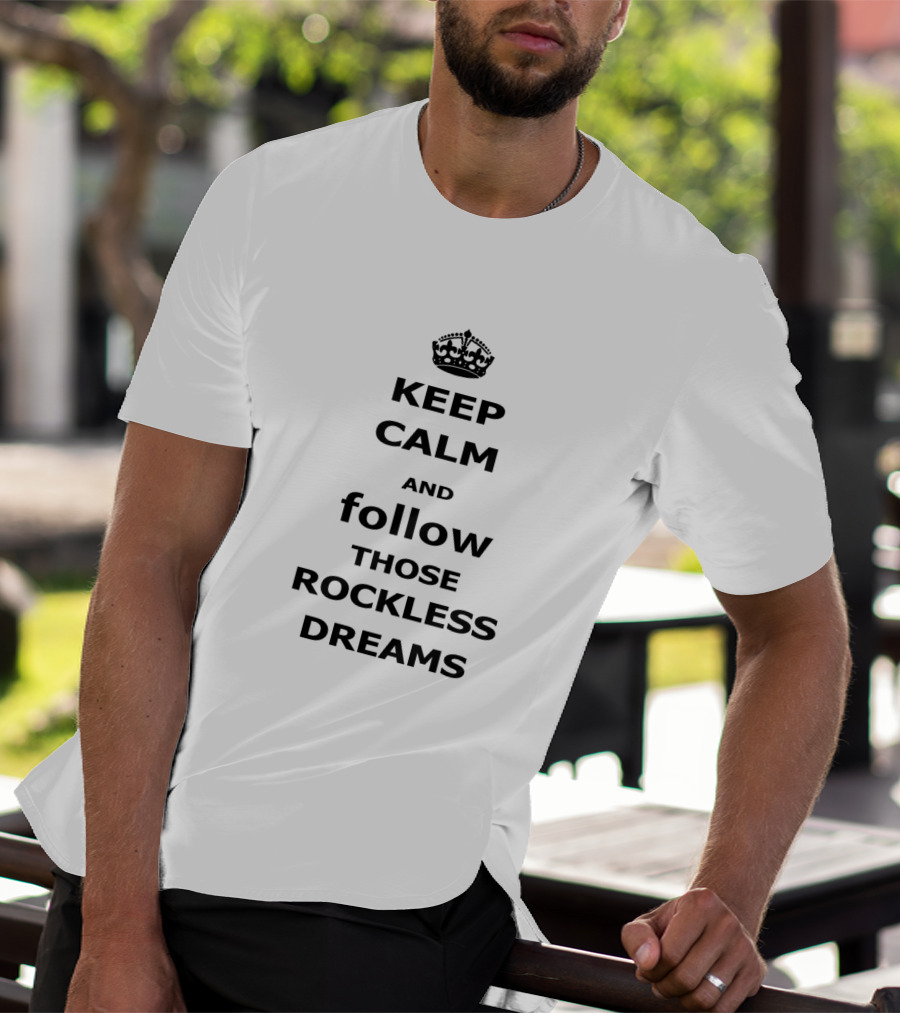 Keep Calm And Follow Those Rockless Dreams Motivational Message With Crown T-Shirt