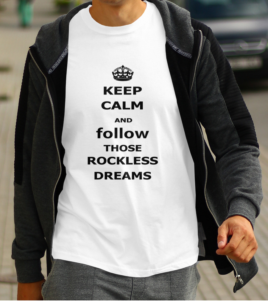 Keep Calm And Follow Those Rockless Dreams Motivational Message With Crown T-Shirt