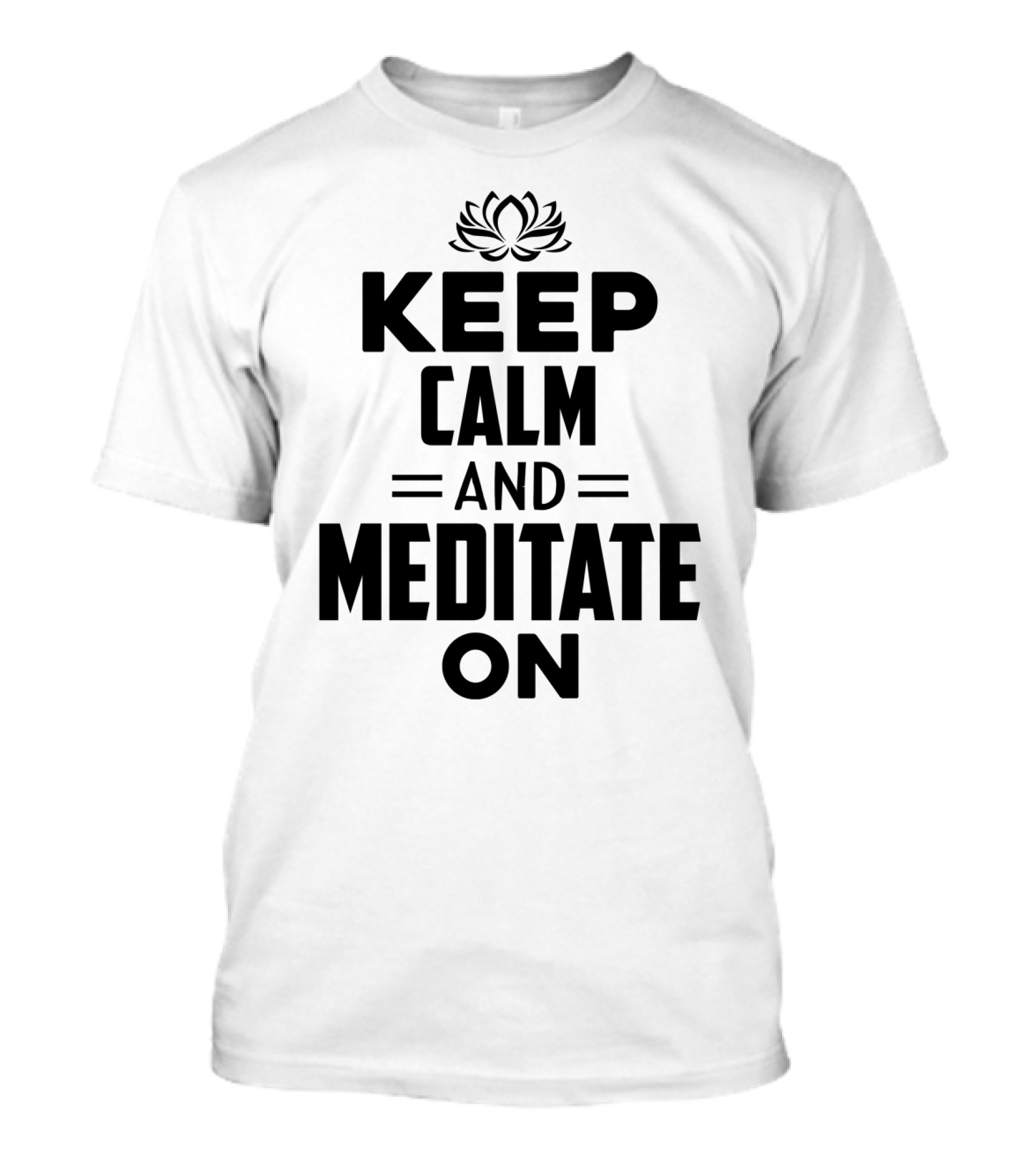Keep Calm And Meditate On With Lotus T-Shirt