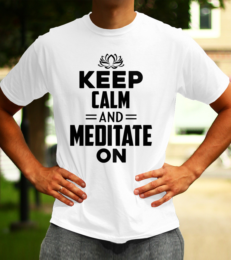 Keep Calm And Meditate On With Lotus T-Shirt