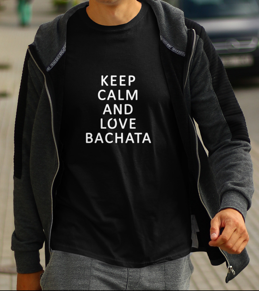 Keep Calm And Love Bachata Latin Dance T-Shirt