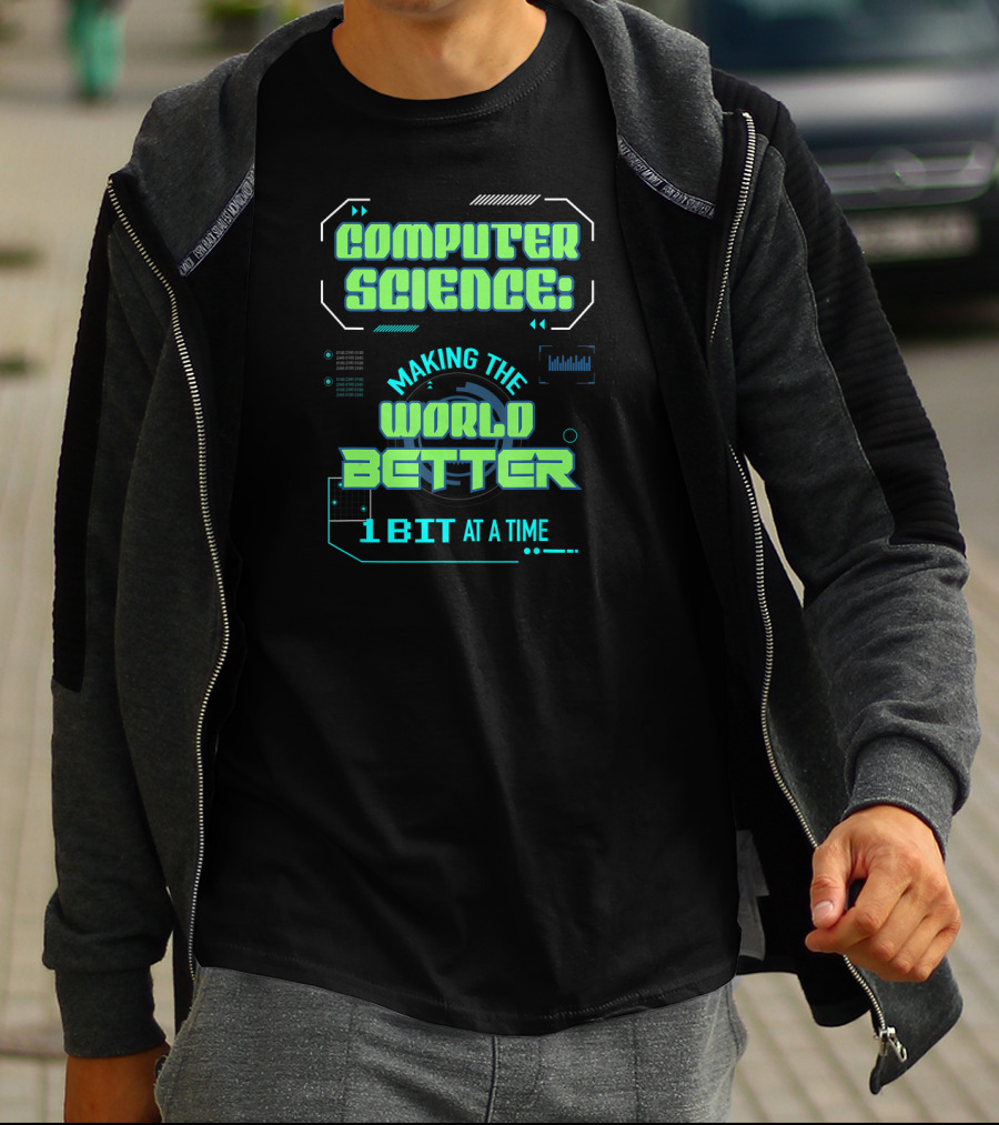 Computer Science: Making The World Better 1 Bit At A Time T-Shirt