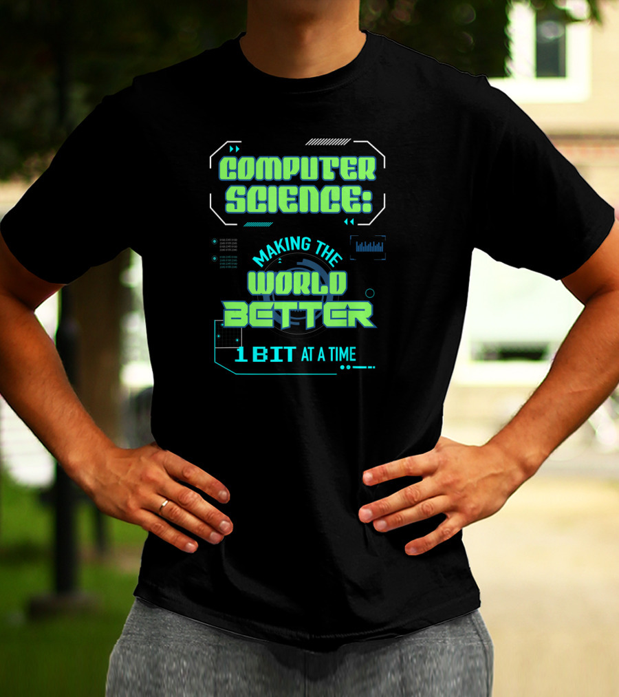 Computer Science: Making The World Better 1 Bit At A Time T-Shirt