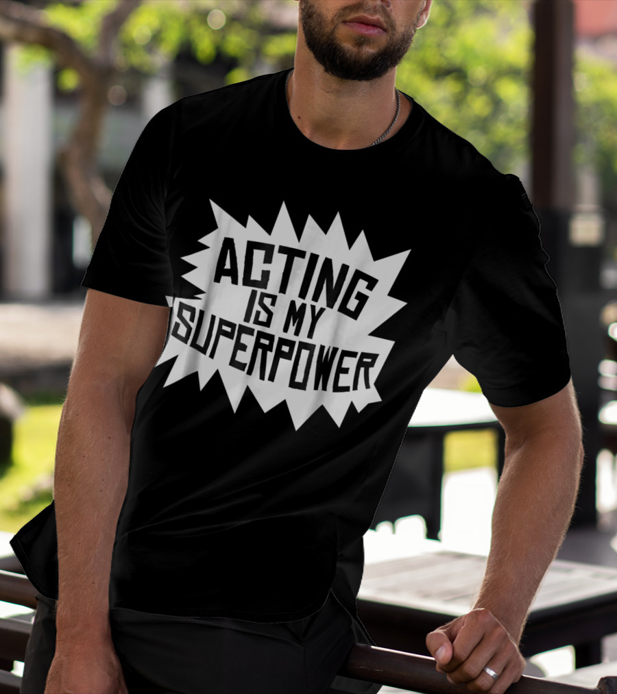 Acting Is My Superpower T-Shirt