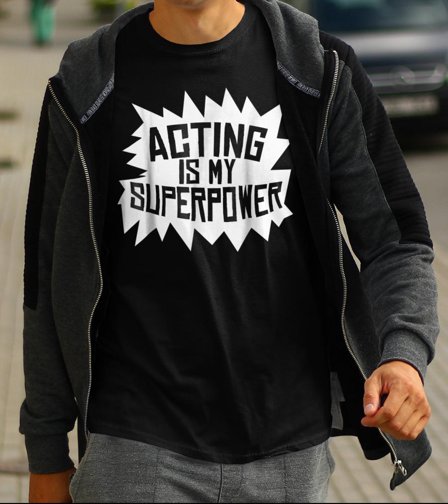 Acting Is My Superpower T-Shirt
