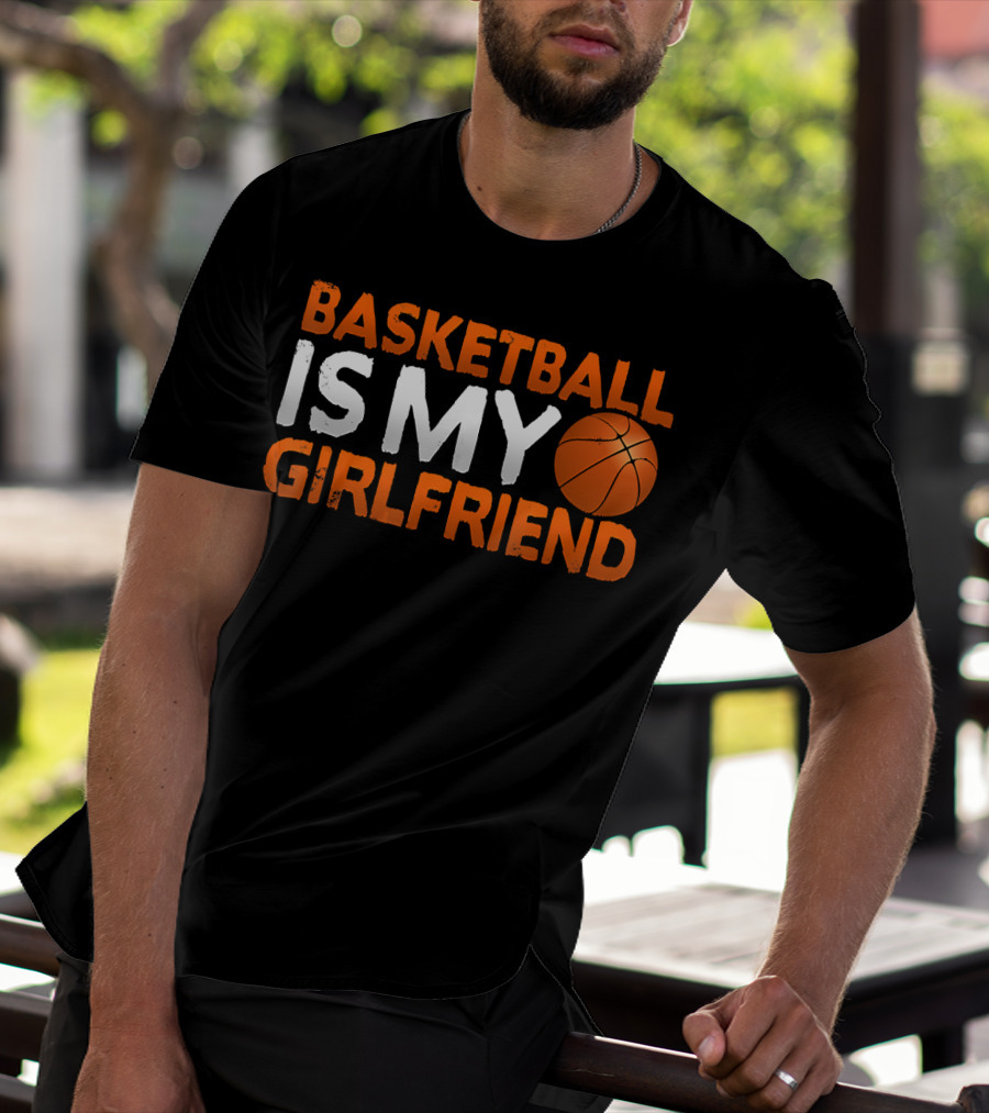 Basketball Is My Girlfriend Basketball Symbol Sport T-Shirt
