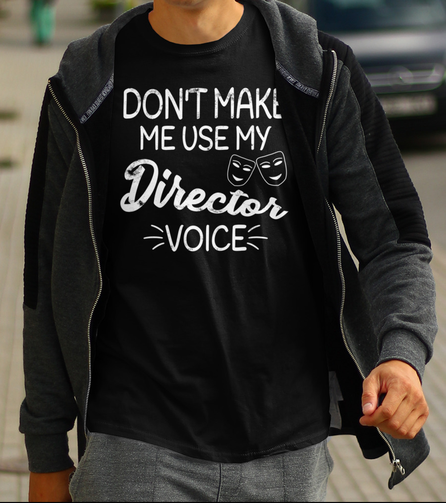 Don't Make Me Use My Director Voice Comedy Tragedy Masks T-Shirt