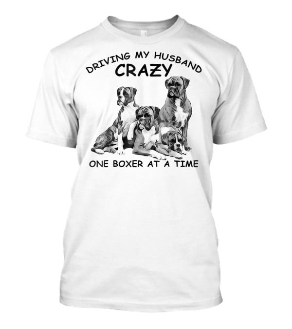 DRIVING MY HUSBAND CRAZY ONE BOXER AT A TIME T-Shirt