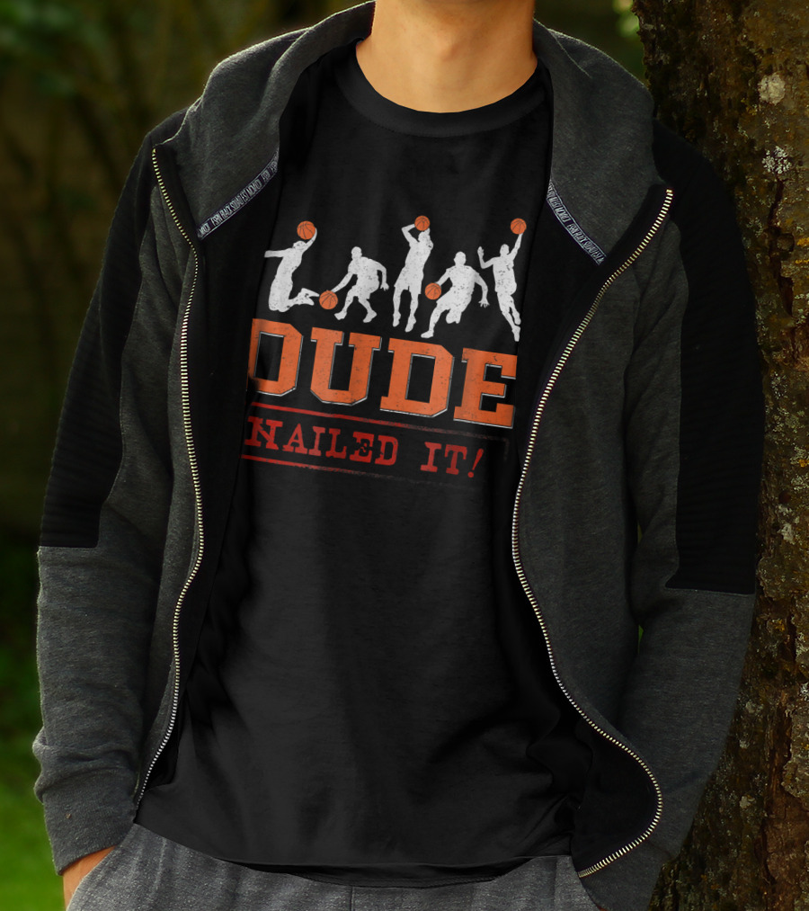 Dude Nailed It Basketball Baller Funny Dunk T-Shirt