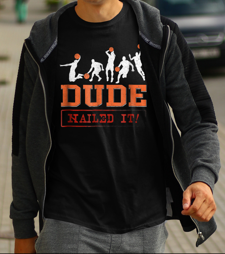Dude Nailed It Basketball Baller Funny Dunk T-Shirt