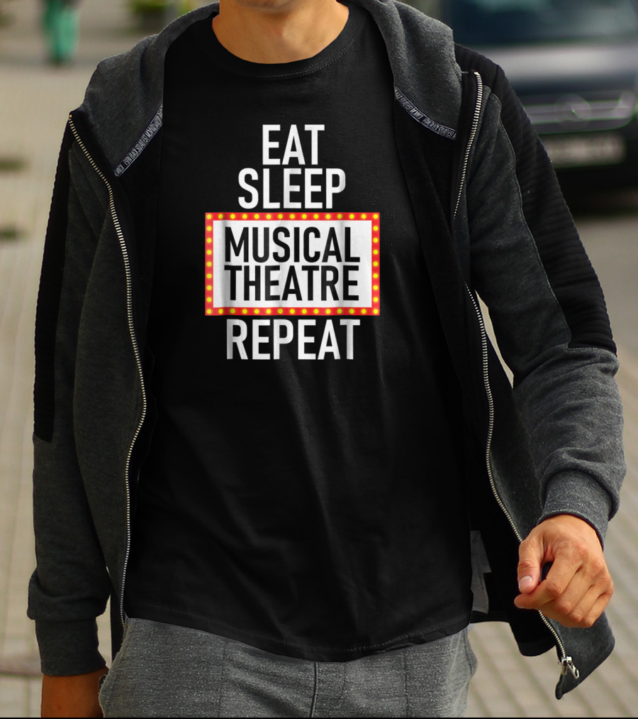 EAT SLEEP MUSICAL THEATRE REPEAT T-Shirt