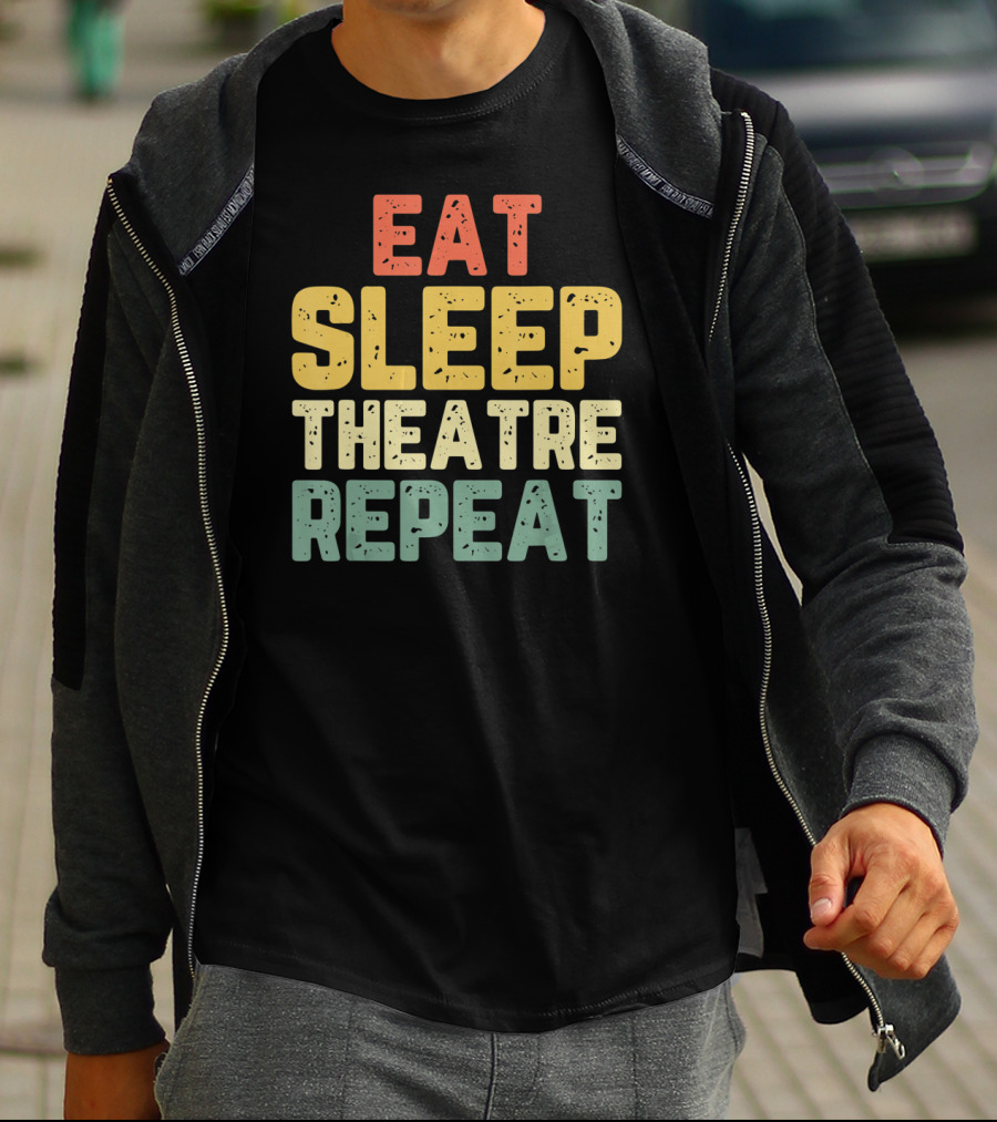 Eat Sleep Theatre Repeat Actor Actress Theater T-Shirt