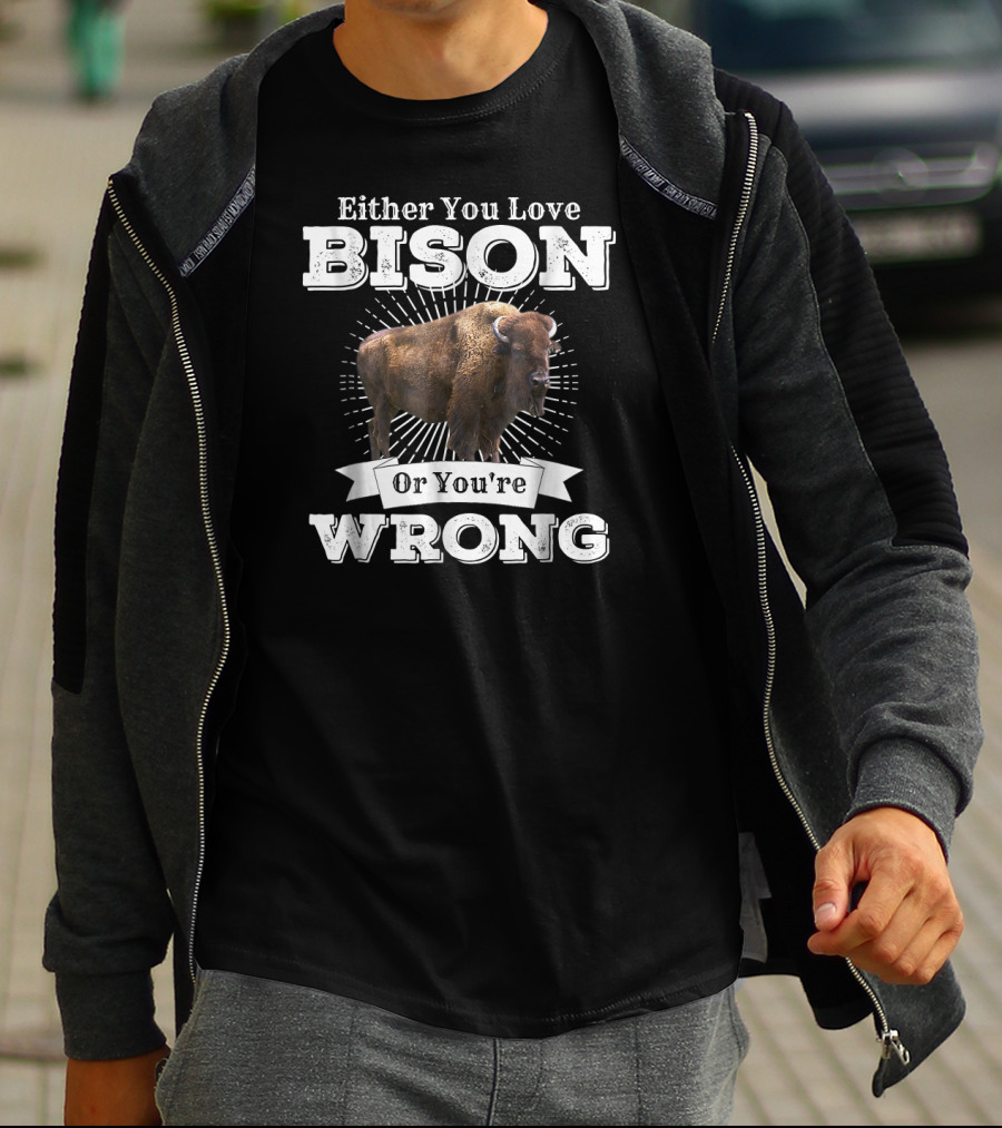 Either You Love Bison Or You're Wrong T-Shirt