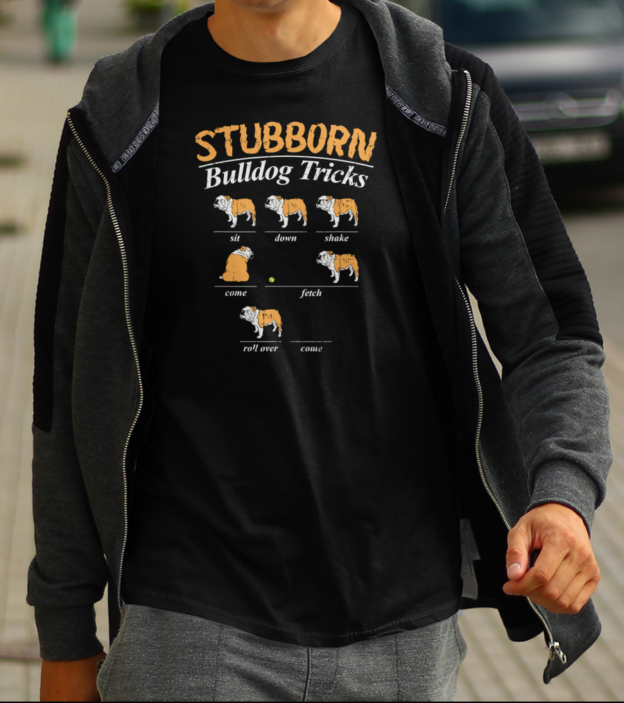 Stubborn Bulldog Tricks Sit Down Shake Come Fetch Roll Over Come T-Shirt