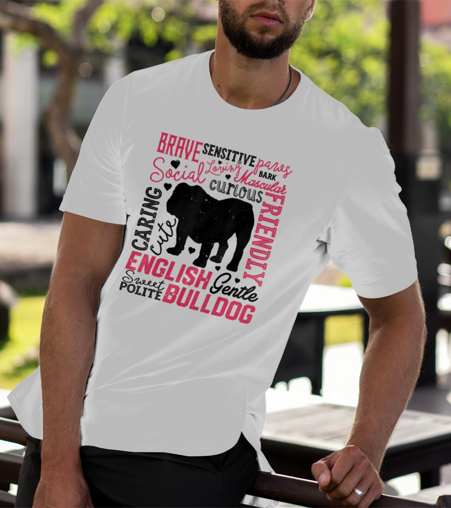 English Bulldog Brave Social Friendly Loving Gentle Caring Cute Sweet Polite Muscular Curious Bark Paws T-Shirt