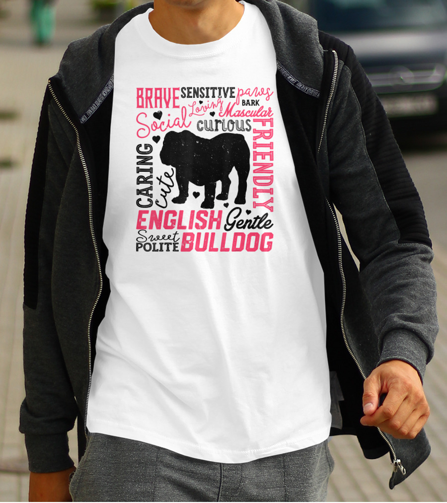 English Bulldog Brave Social Friendly Loving Gentle Caring Cute Sweet Polite Muscular Curious Bark Paws T-Shirt