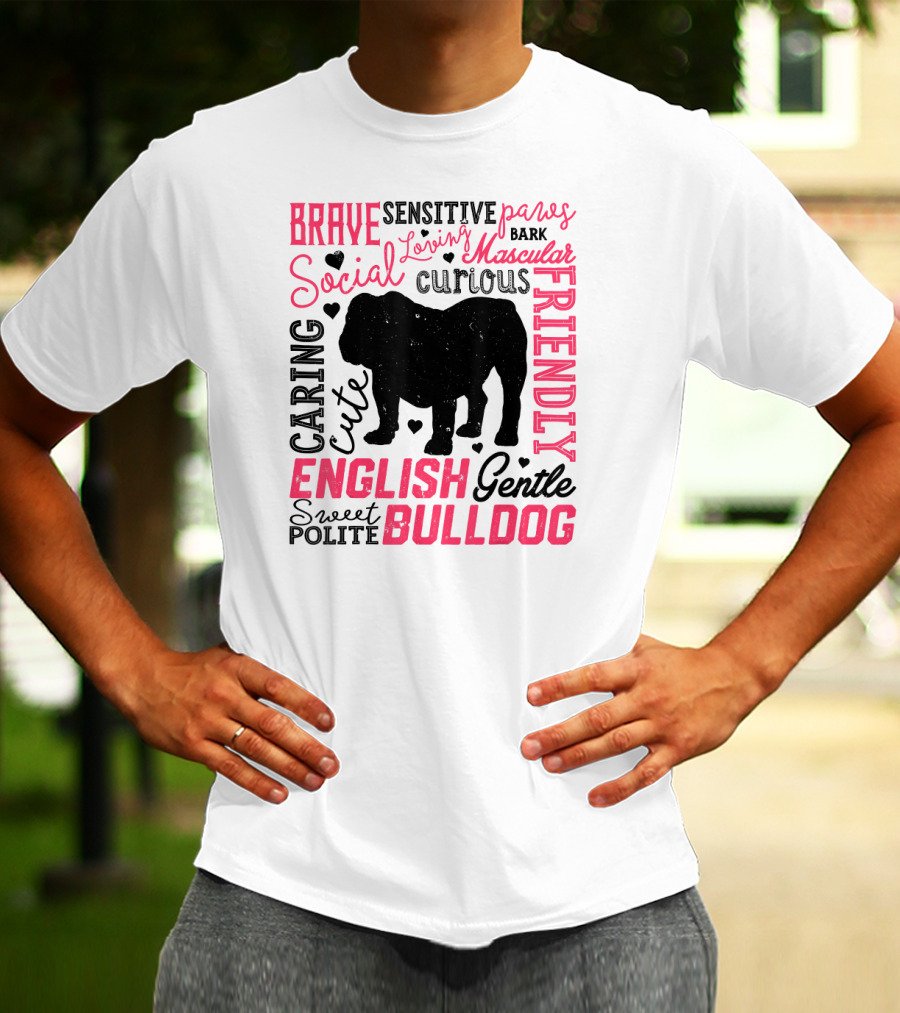 English Bulldog Brave Social Friendly Loving Gentle Caring Cute Sweet Polite Muscular Curious Bark Paws T-Shirt