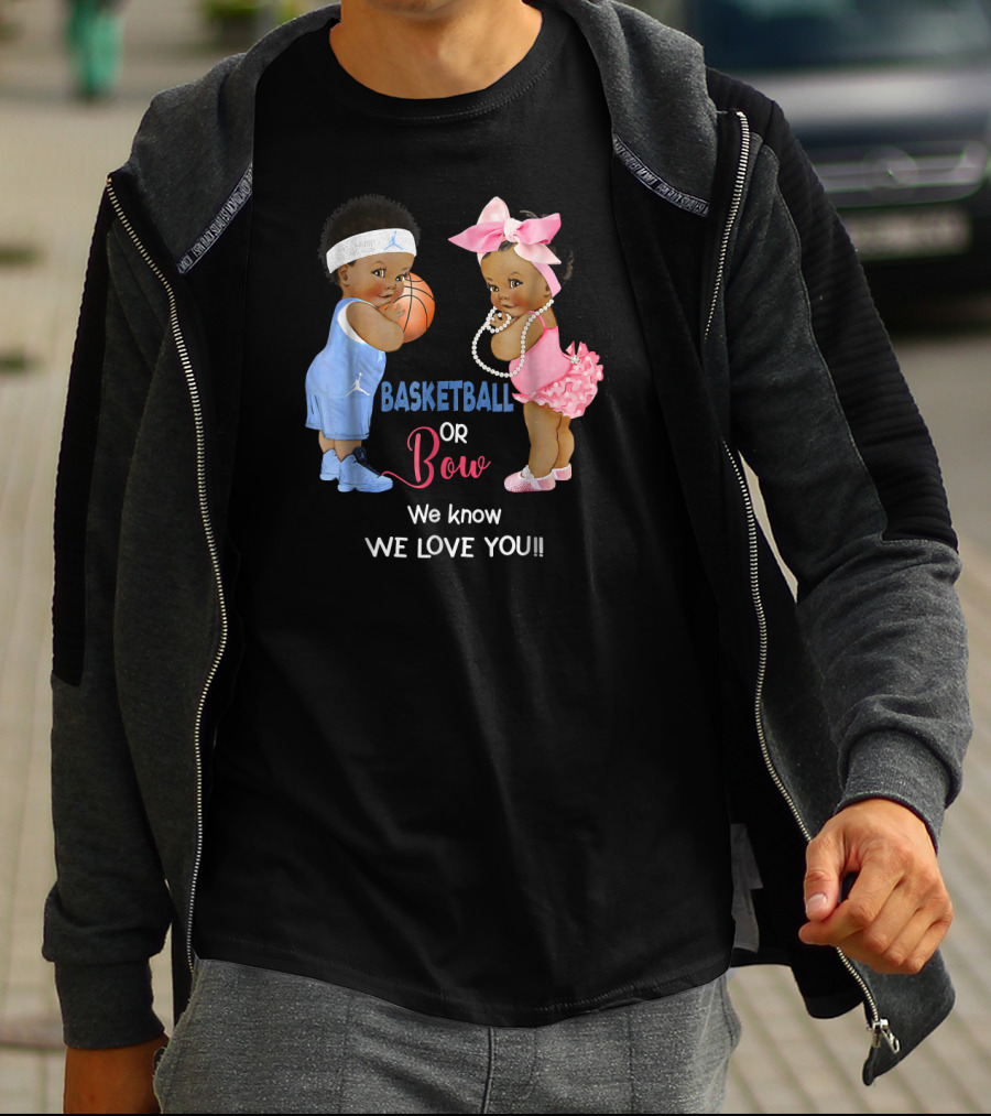 Basketball Or Bow We Know We Love You Babies With Ball And Pink T-Shirt