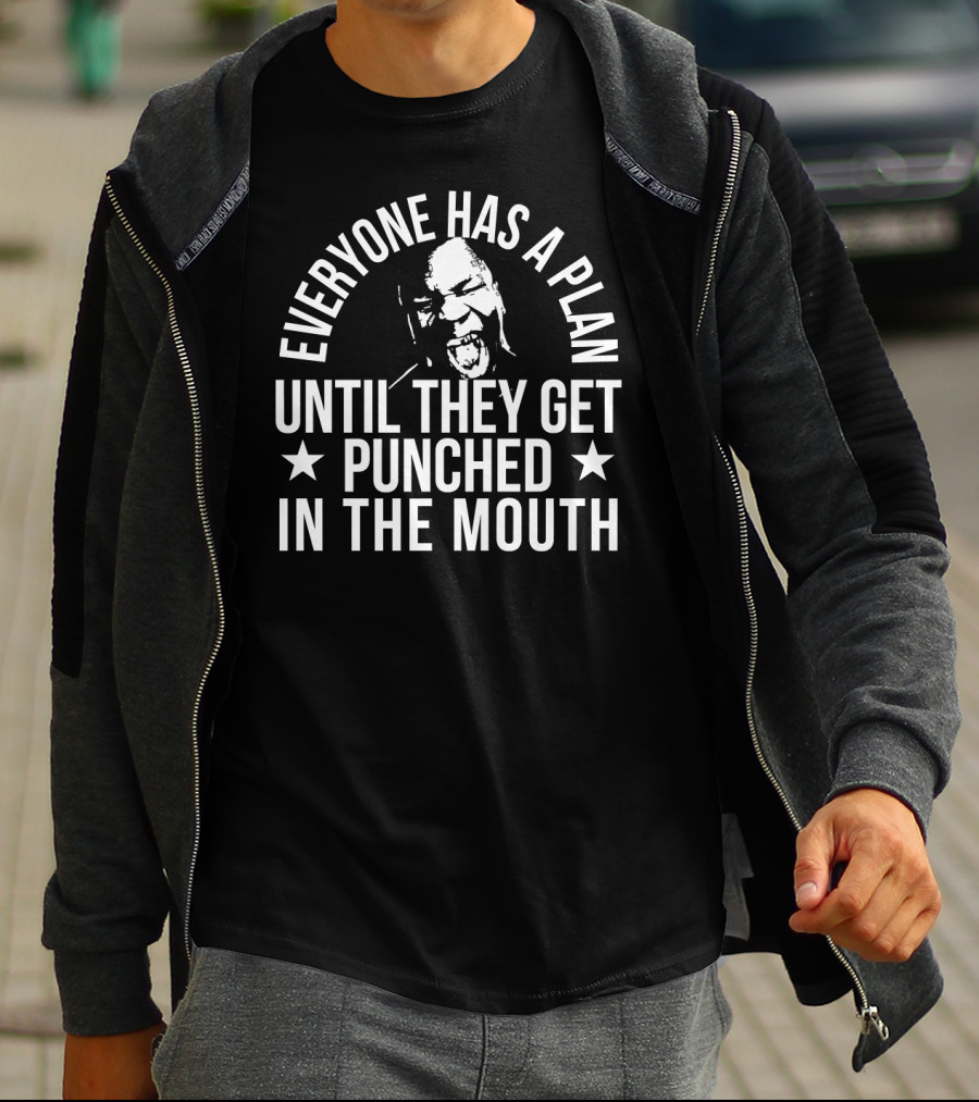 Everyone Has A Plan Until They Get Punched In The Mouth T-Shirt