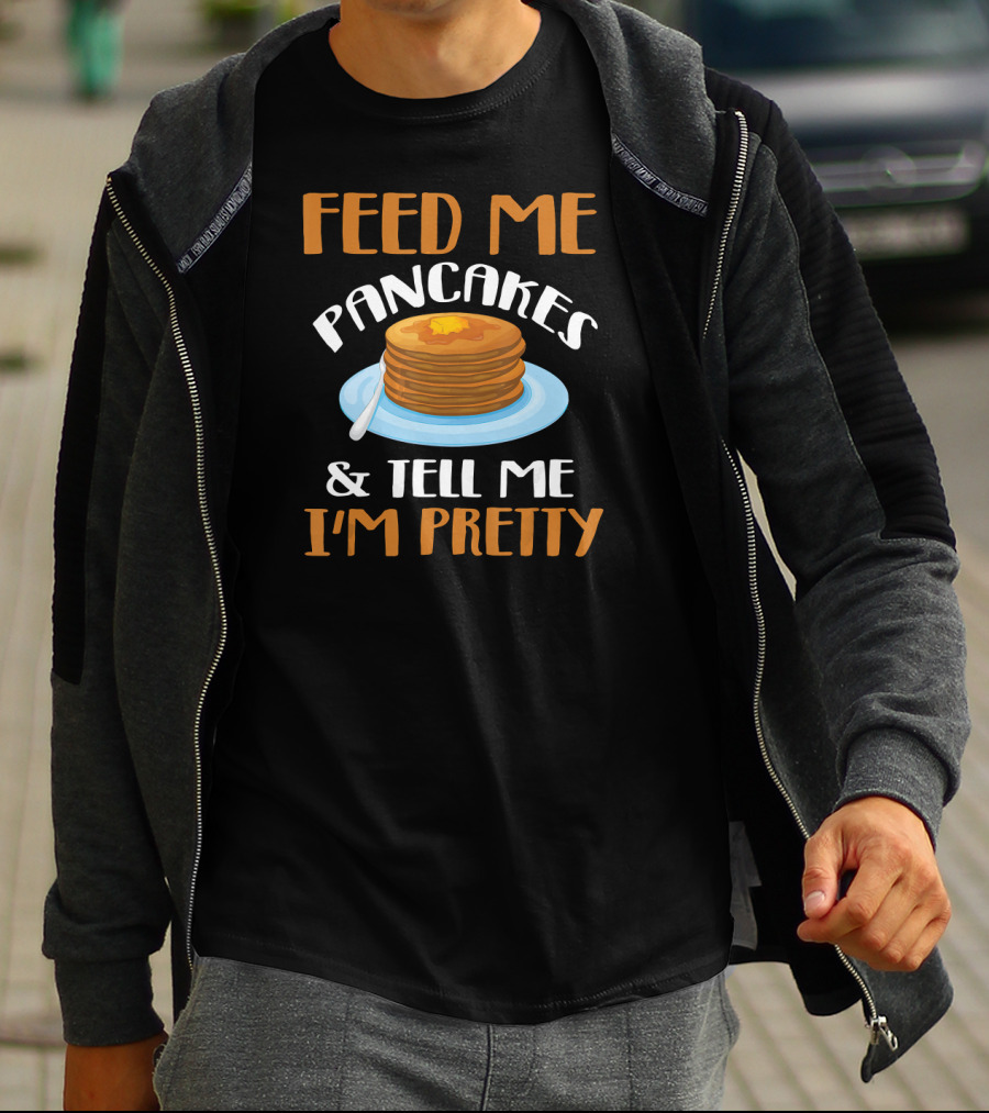 Feed ME Pancakes And Tell ME I'm Pretty Stack Butter Plate T-Shirt