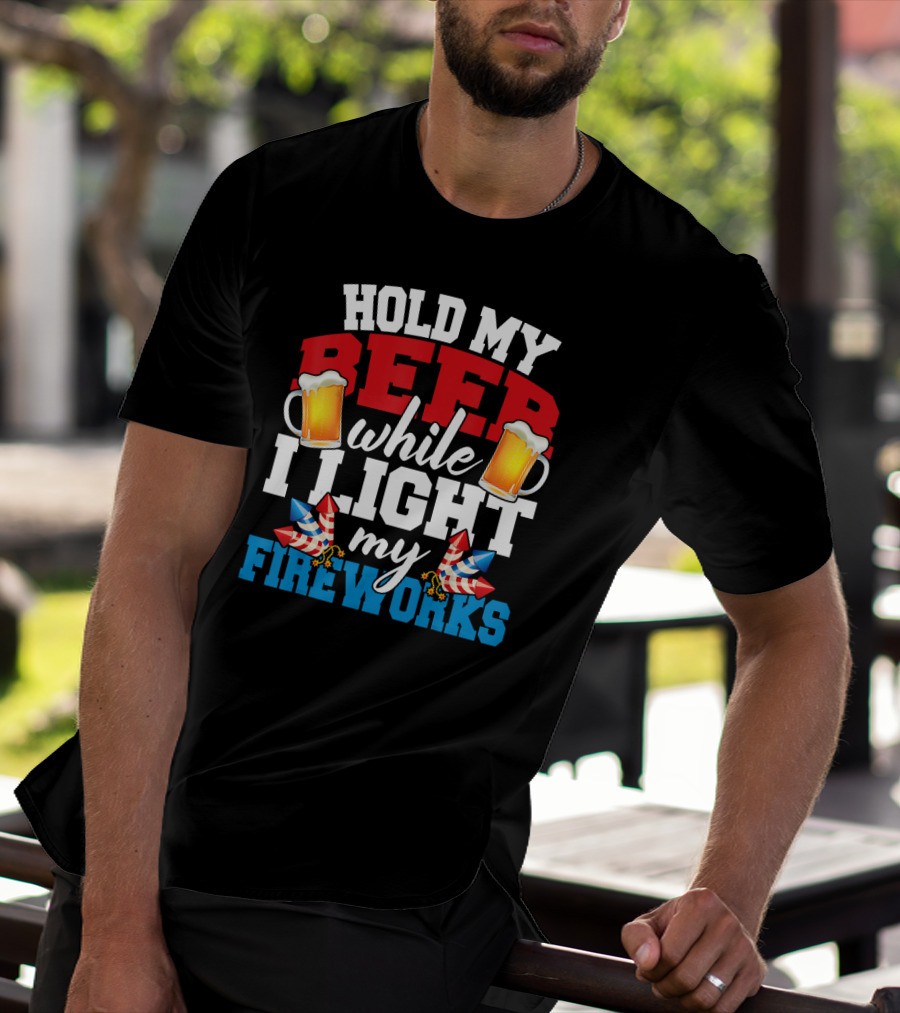 Hold My Beer While I Light My Fireworks T-Shirt