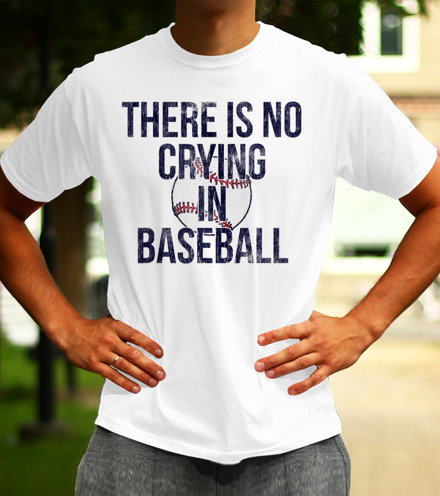 There Is No Crying In Baseball First Base T-Shirt
