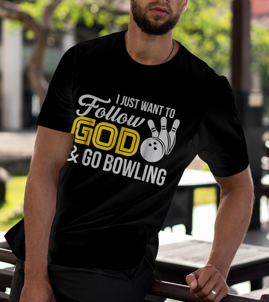 I Just Want To Follow God And Go Bowling Christian Bo T-Shirt