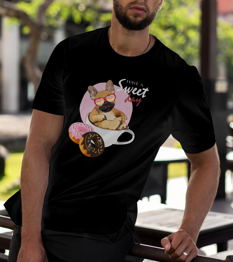 Have A Sweet Day French Bulldog Donuts Cup T-Shirt