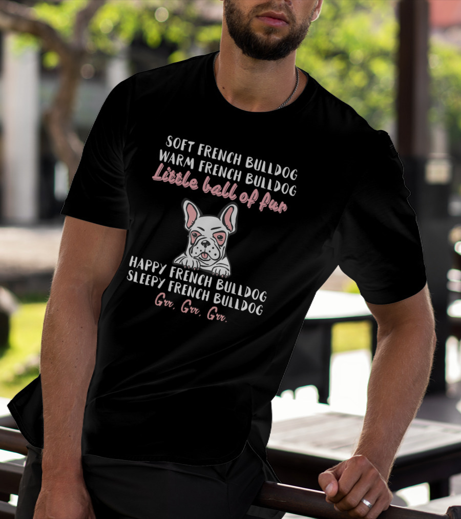 Soft Warm French Bulldog Little Ball Of Fur Happy Sleepy Frenchie T-Shirt