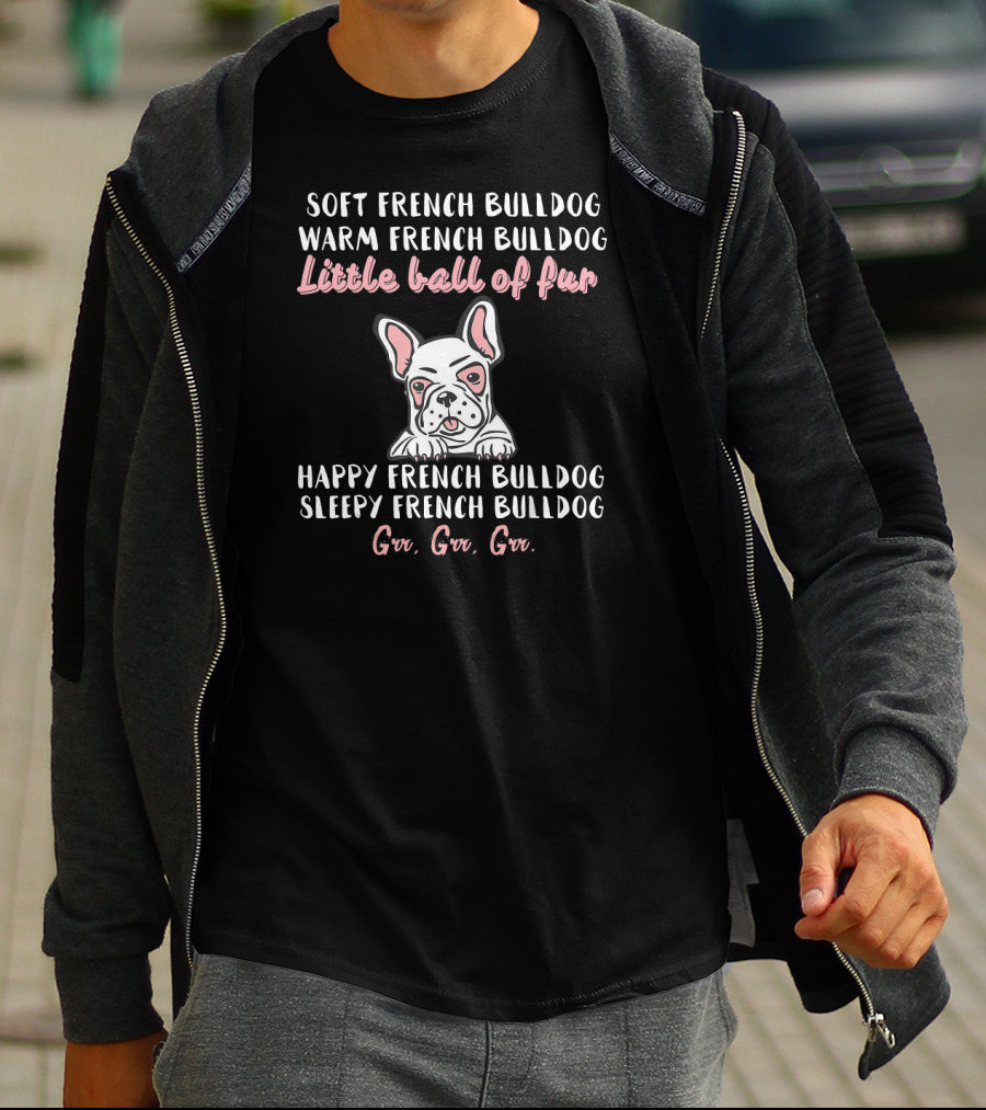 Soft Warm French Bulldog Little Ball Of Fur Happy Sleepy Frenchie T-Shirt