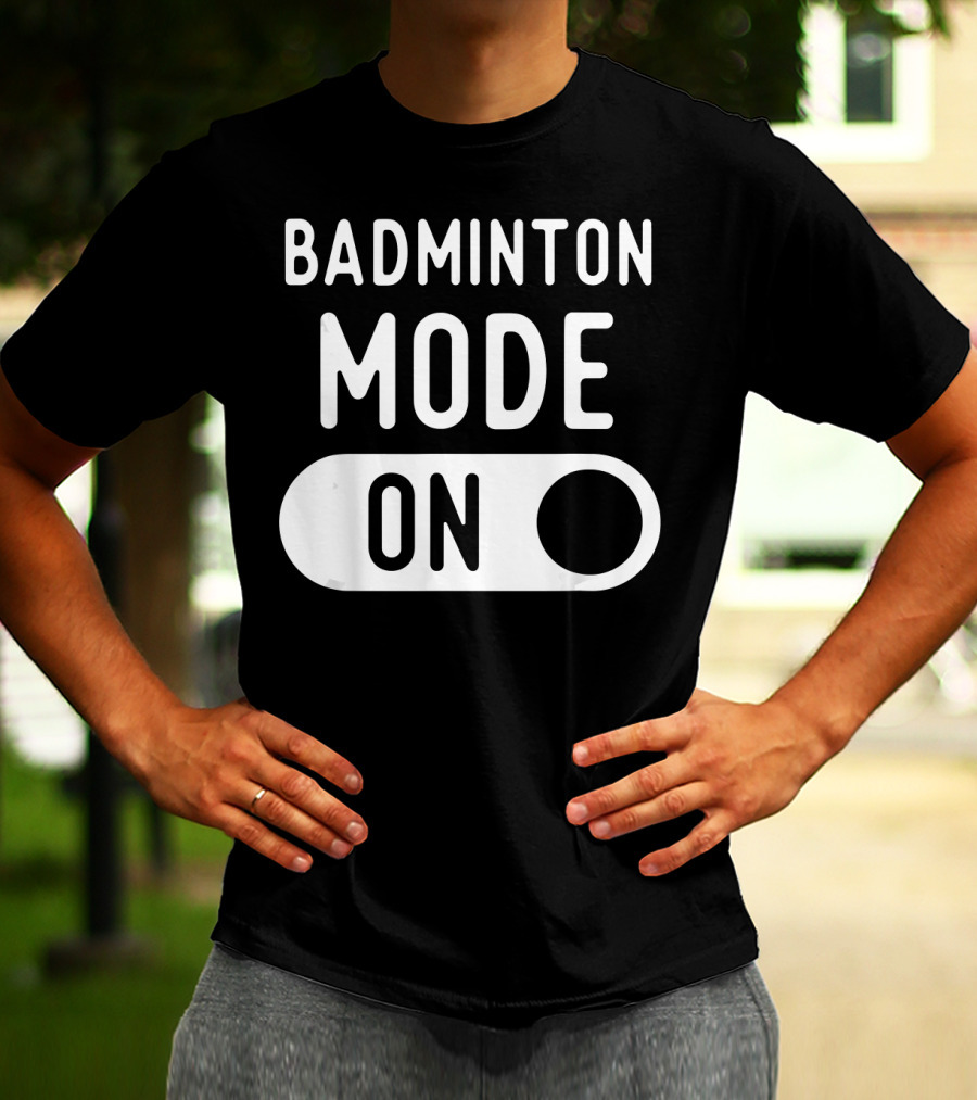 Badminton Mode On T-Shirt