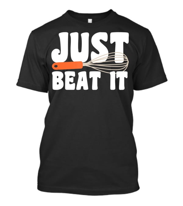 Just Beat It Funny Baking Whisk T-Shirt