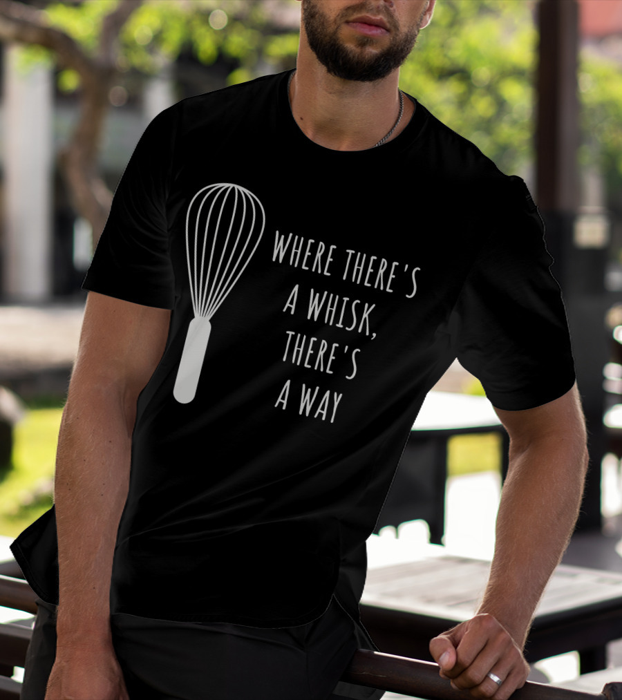 Funny Baking Chef Baker Bakin Where There's A Whisk There's A Way T-Shirt
